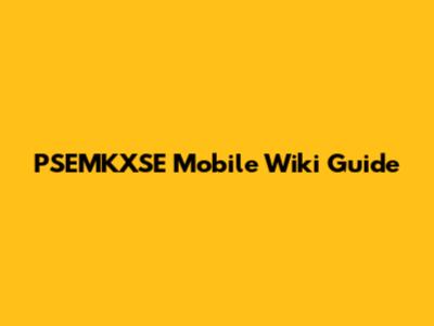 PSEMKXSE Mobile Wiki Guide