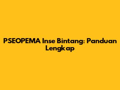PSEOPEMA Inse Bintang: Panduan Lengkap
