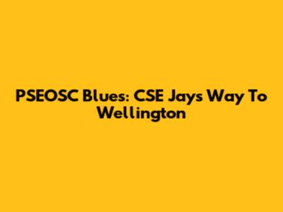 PSEOSC Blues: CSE Jays' Way To Wellington