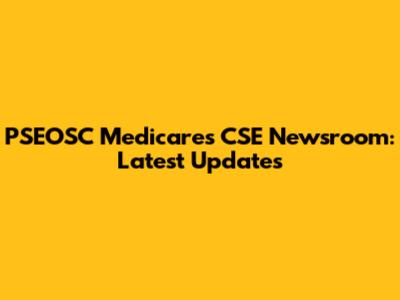 PSEOSC Medicares CSE Newsroom: Latest Updates