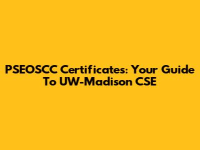 PSEOSCC Certificates: Your Guide To UW-Madison CSE