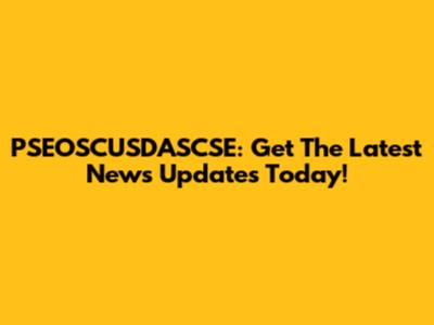 PSEOSCUSDASCSE: Get The Latest News Updates Today!