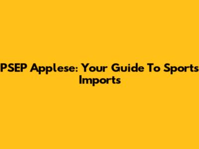 PSEP Applese: Your Guide To Sports Imports