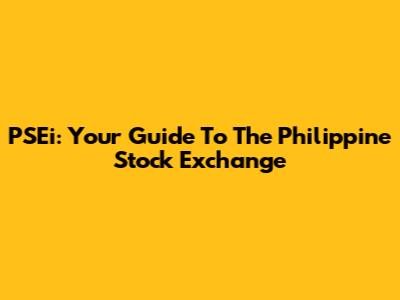 PSEi: Your Guide To The Philippine Stock Exchange