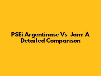 PSEi Argentinase Vs. Jam: A Detailed Comparison
