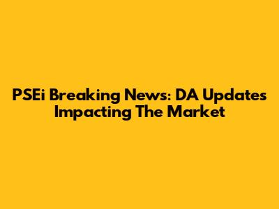 PSEi Breaking News: DA Updates Impacting The Market