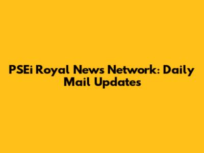 PSEi Royal News Network: Daily Mail Updates
