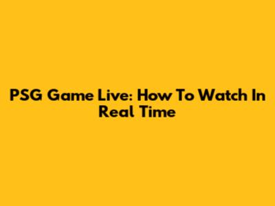 PSG Game Live: How To Watch In Real Time