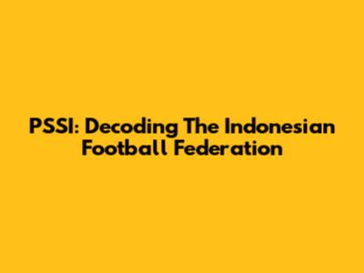 PSSI: Decoding The Indonesian Football Federation