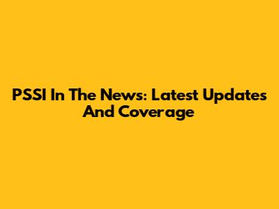 PSSI In The News: Latest Updates And Coverage