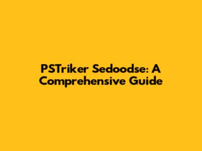 PSTriker Sedoodse: A Comprehensive Guide