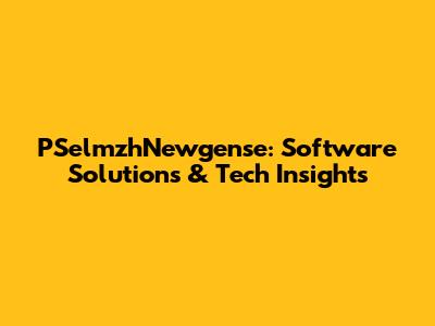 PSelmzhNewgense: Software Solutions & Tech Insights