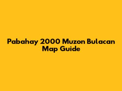 Pabahay 2000 Muzon Bulacan Map Guide