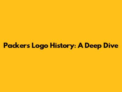 Packers Logo History: A Deep Dive