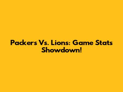 Packers Vs. Lions: Game Stats Showdown!