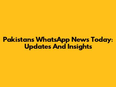 Pakistan's WhatsApp News Today: Updates And Insights