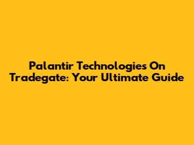 Palantir Technologies On Tradegate: Your Ultimate Guide