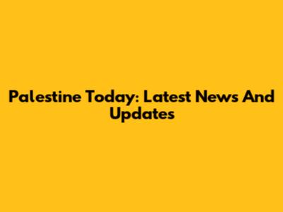 Palestine Today: Latest News And Updates
