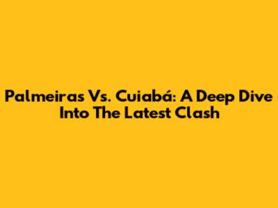 Palmeiras Vs. Cuiabá: A Deep Dive Into The Latest Clash