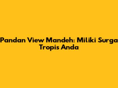 Pandan View Mandeh: Miliki Surga Tropis Anda
