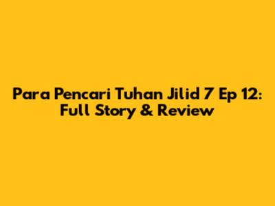 Para Pencari Tuhan Jilid 7 Ep 12: Full Story & Review