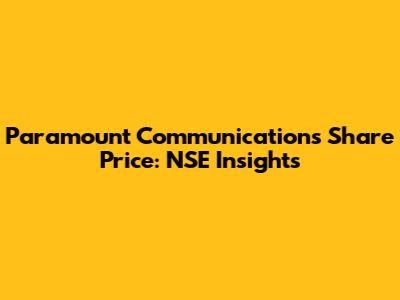 Paramount Communications Share Price: NSE Insights