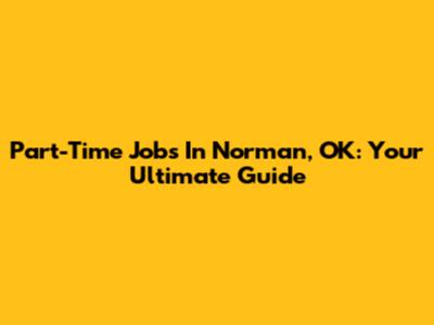 Part-Time Jobs In Norman, OK: Your Ultimate Guide