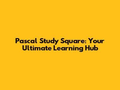 Pascal Study Square: Your Ultimate Learning Hub