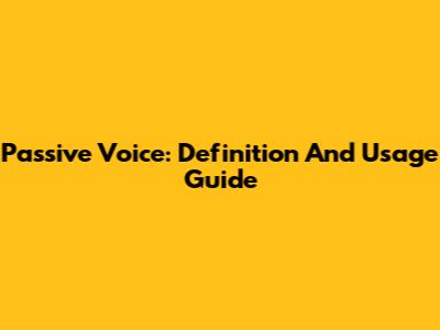 Passive Voice: Definition And Usage Guide