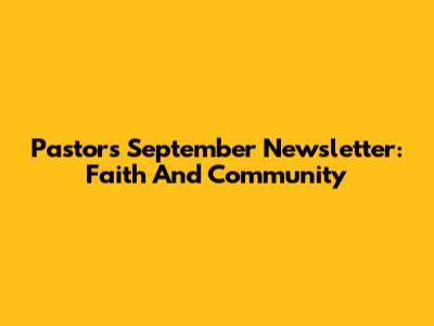 Pastor's September Newsletter: Faith And Community