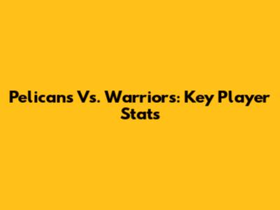 Pelicans Vs. Warriors: Key Player Stats