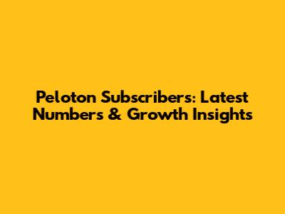 Peloton Subscribers: Latest Numbers & Growth Insights