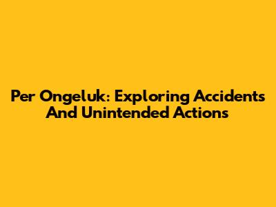 Per Ongeluk: Exploring Accidents And Unintended Actions