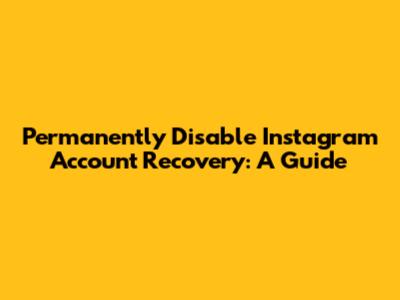 Permanently Disable Instagram Account Recovery: A Guide