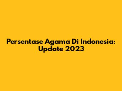 Persentase Agama Di Indonesia: Update 2023