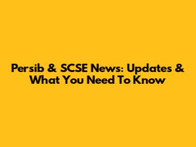 Persib & SCSE News: Updates & What You Need To Know