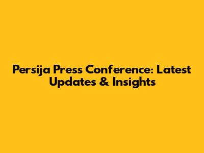 Persija Press Conference: Latest Updates & Insights