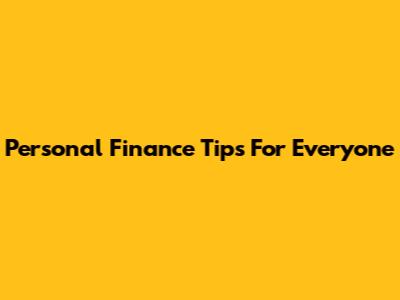 Personal Finance Tips For Everyone