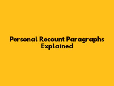 Personal Recount Paragraphs Explained