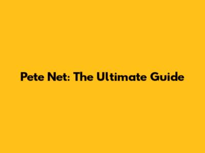 Pete Net: The Ultimate Guide