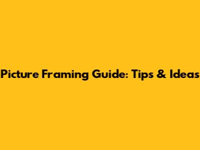Picture Framing Guide: Tips & Ideas