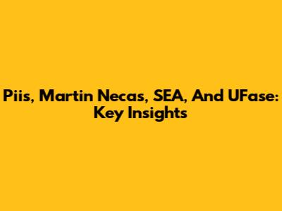 Piis, Martin Necas, SEA, And UFase: Key Insights