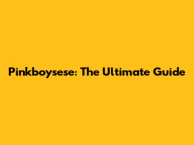 Pinkboysese: The Ultimate Guide