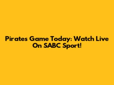 Pirates Game Today: Watch Live On SABC Sport!