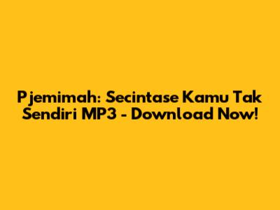 Pjemimah: Secintase Kamu Tak Sendiri MP3 - Download Now!