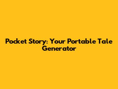 Pocket Story: Your Portable Tale Generator