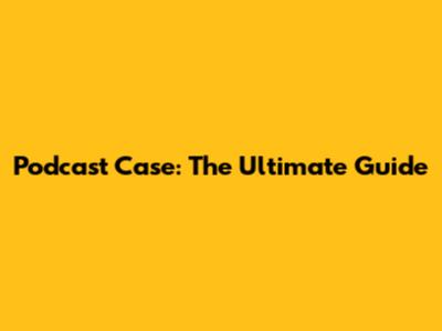 Podcast Case: The Ultimate Guide