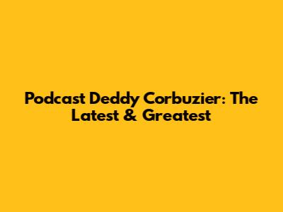Podcast Deddy Corbuzier: The Latest & Greatest