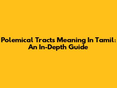 Polemical Tracts Meaning In Tamil: An In-Depth Guide