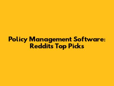 Policy Management Software: Reddit's Top Picks